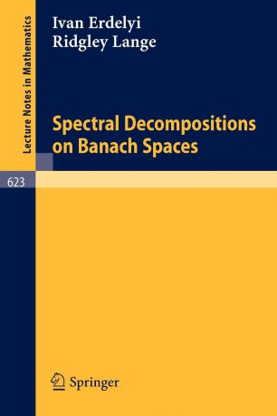 I. Erdelyi, R. Lange Spectral Decompositions on Banach Spaces