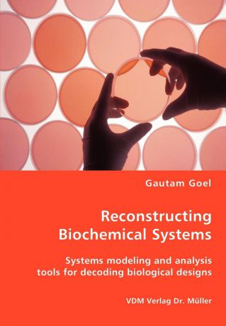 Gautam Goel Reconstructing Biochemical Systems - Systems modeling and analysis tools for decoding biological designs