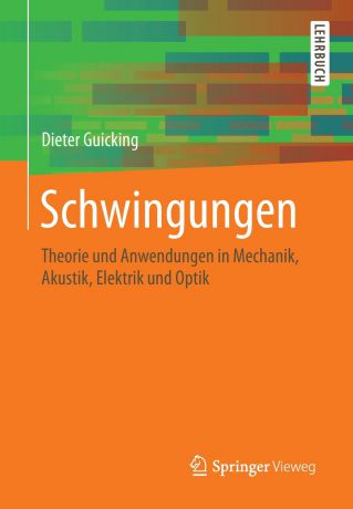 Dieter Guicking Schwingungen. Theorie und Anwendungen in Mechanik, Akustik, Elektrik und Optik
