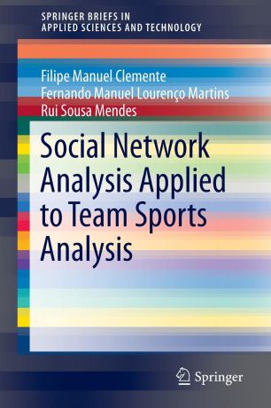 Filipe Manuel Clemente, Fernando Manuel Lourenço Martins, Rui Sousa Mendes Social Network Analysis Applied to Team Sports Analysis