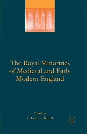 Charles Beem The Royal Minorities of Medieval and Early Modern England