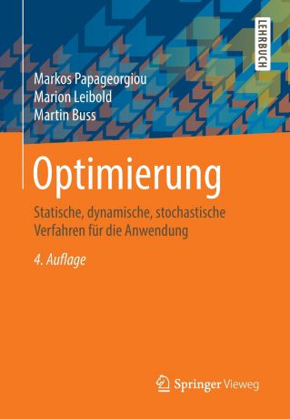 Markos Papageorgiou, Marion Leibold, Martin Buss Optimierung. Statische, dynamische, stochastische Verfahren fur die Anwendung