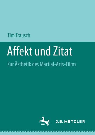 Tim Trausch Affekt und Zitat. Zur Asthetik des Martial-Arts-Films