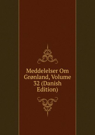 Meddelelser Om Gr.nland, Volume 32 (Danish Edition)