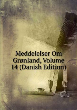 Meddelelser Om Gr.nland, Volume 14 (Danish Edition)