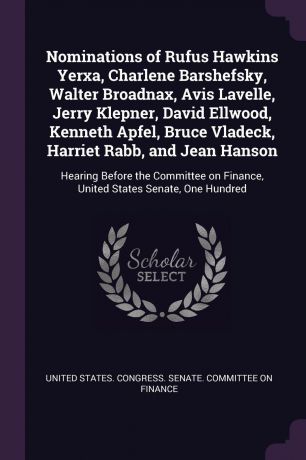 Nominations of Rufus Hawkins Yerxa, Charlene Barshefsky, Walter Broadnax, Avis Lavelle, Jerry Klepner, David Ellwood, Kenneth Apfel, Bruce Vladeck, Harriet Rabb, and Jean Hanson. Hearing Before the Committee on Finance, United States Senate, One H...