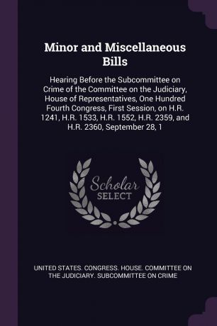 Minor and Miscellaneous Bills. Hearing Before the Subcommittee on Crime of the Committee on the Judiciary, House of Representatives, One Hundred Fourth Congress, First Session, on H.R. 1241, H.R. 1533, H.R. 1552, H.R. 2359, and H.R. 2360, Septembe...