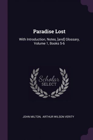John Milton Paradise Lost. With Introduction, Notes, .and. Glossary, Volume 1, Books 5-6