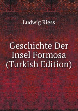 Ludwig Riess Geschichte Der Insel Formosa (Turkish Edition)