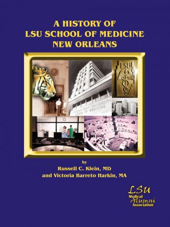 Russell C. Klein MD, Victoria Barreto Harkin MA A History of LSU School of Medicine New Orleans