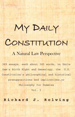 Richard J. Rolwing My Daily Constitution. A Natural Law Perspective