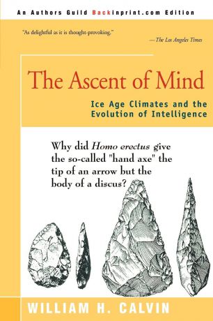 William H. Calvin The Ascent of Mind. Ice Age Climates and the Evolution of Intelligence