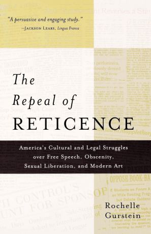Rochelle Gurstein The Repeal of Reticence. A History of America
