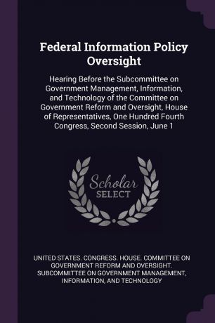 Federal Information Policy Oversight. Hearing Before the Subcommittee on Government Management, Information, and Technology of the Committee on Government Reform and Oversight, House of Representatives, One Hundred Fourth Congress, Second Session,...