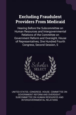 Excluding Fraudulent Providers From Medicaid. Hearing Before the Subcommittee on Human Resources and Intergovernmental Relations of the Committee on Government Reform and Oversight, House of Representatives, One Hundred Fourth Congress, Second Ses...