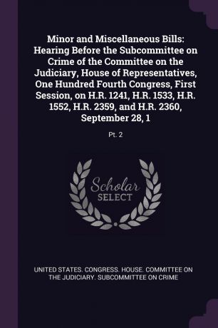 Minor and Miscellaneous Bills. Hearing Before the Subcommittee on Crime of the Committee on the Judiciary, House of Representatives, One Hundred Fourth Congress, First Session, on H.R. 1241, H.R. 1533, H.R. 1552, H.R. 2359, and H.R. 2360, Septembe...