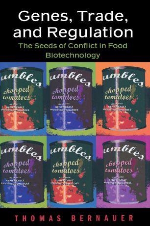 Thomas Bernauer Genes, Trade, and Regulation. The Seeds of Conflict in Food Biotechnology