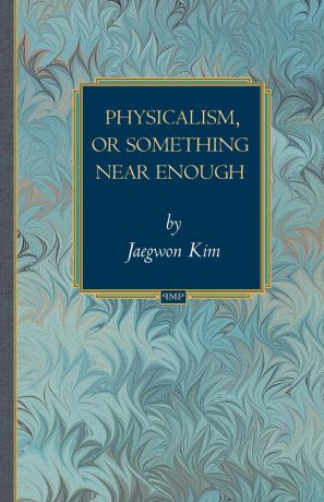 Jaegwon Kim Physicalism, or Something Near Enough
