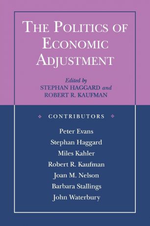 The Politics of Economic Adjustment. International Constraints, Distributive Conflicts and the State