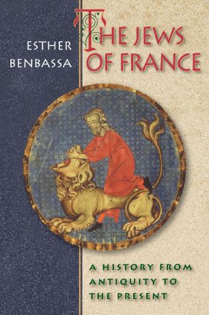 Esther Benbassa The Jews of France. A History from Antiquity to the Present