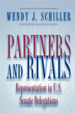 Wendy J. Schiller Partners and Rivals. Representation in U.S. Senate Delegations