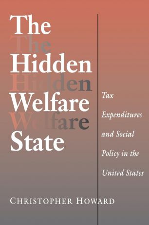 Christopher Howard The Hidden Welfare State. Tax Expenditures and Social Policy in the United States