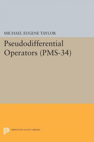 Michael Eugene Taylor Pseudodifferential Operators (PMS-34)