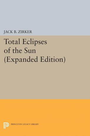Jack B. Zirker Total Eclipses of the Sun. Expanded Edition