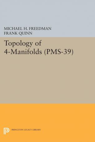 Michael H. Freedman, Frank Quinn Topology of 4-Manifolds (PMS-39), Volume 39