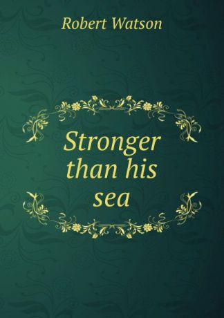 Robert Watson Stronger than his sea