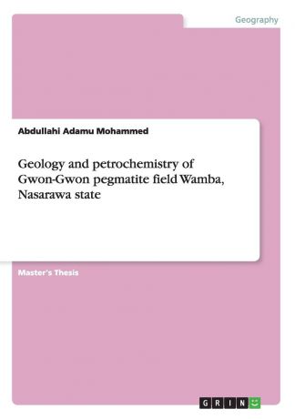 Abdullahi Adamu Mohammed Geology and petrochemistry of Gwon-Gwon pegmatite field Wamba, Nasarawa state
