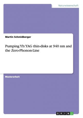 Martin Schmidberger Pumping Yb. YAG thin-disks at 940 nm and the Zero-Phonon-Line