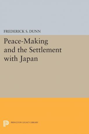Frederick Sherwood Dunn Peace-Making and the Settlement with Japan