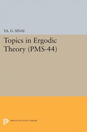 Iakov Grigorevich Sinai Topics in Ergodic Theory (PMS-44), Volume 44