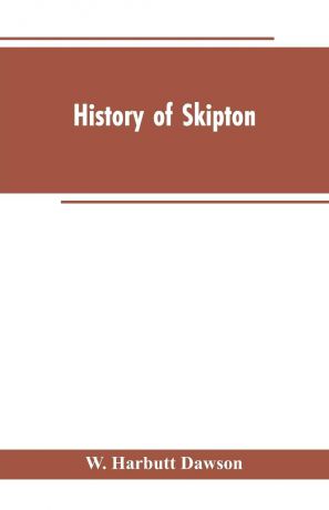 W. Harbutt Dawson History of Skipton