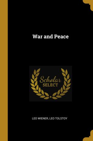 Leo Wiener, Leo Tolstoy War and Peace
