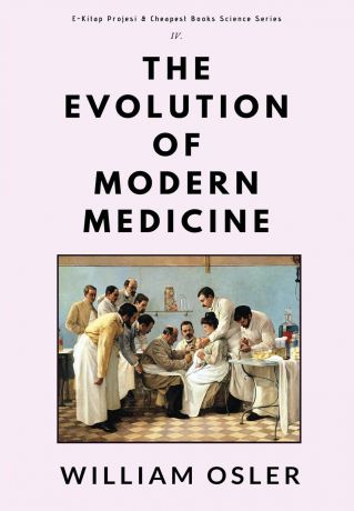 William Osler The Evolution of Modern Medicine
