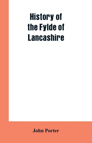 John Porter History of the Fylde of Lancashire