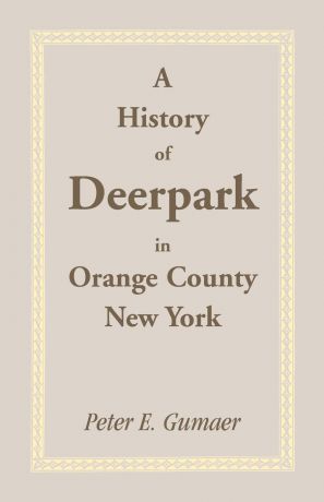 Peter E. Gumaer A History of Deerpark in Orange County, New York