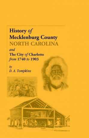 D. a. Tompkins History of Mecklenburg County .North Carolina. and the City of Charlotte from 1740 to 1903