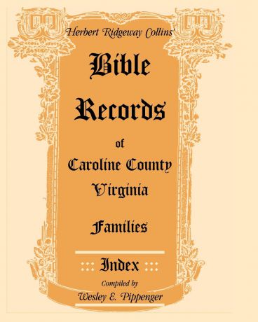 Herbert Ridgeway Collins Bible Records of Caroline County, Virginia Families. Index