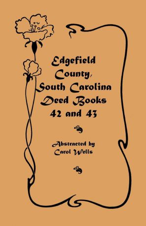 Carol Wells Edgefield County, South Carolina. Deed Books 42 and 43, 1826-1829