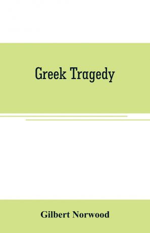 Gilbert Norwood Greek Tragedy