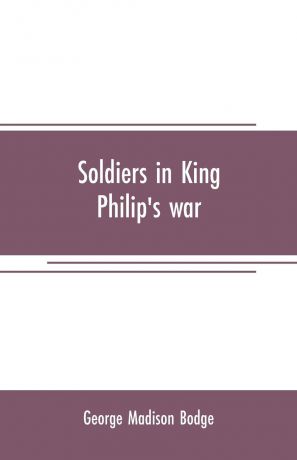 George Madison Bodge Soldiers in King Philip