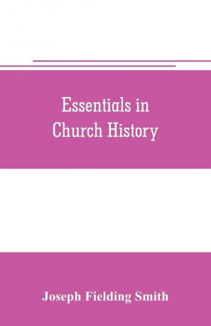 Joseph Fielding Smith Essentials in church history; a history of the church from the birth of Joseph Smith to the present time (1922), with introductory chapters on the antiquity of the Gospel and the "falling away,