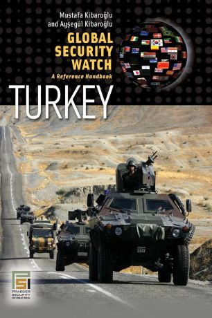 Mustafa Kibaroglu Global Security Watch-Turkey. A Reference Handbook