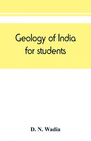 D. N. Wadia Geology of India, for students