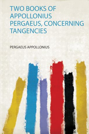 Two Books of Appollonius Pergaeus, Concerning Tangencies