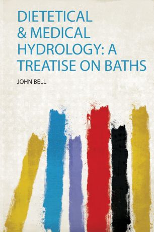 Dietetical & Medical Hydrology. a Treatise on Baths