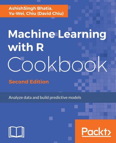 AshishSingh Bhatia, Yu-Wei Chiu (David Chiu) Machine Learning with R Cookbook - Second Edition